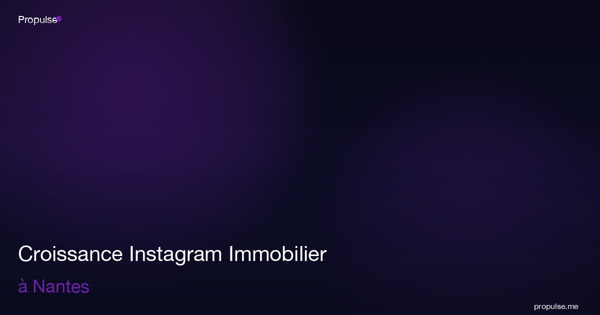 Croissance Instagram Immobilier à Nantes