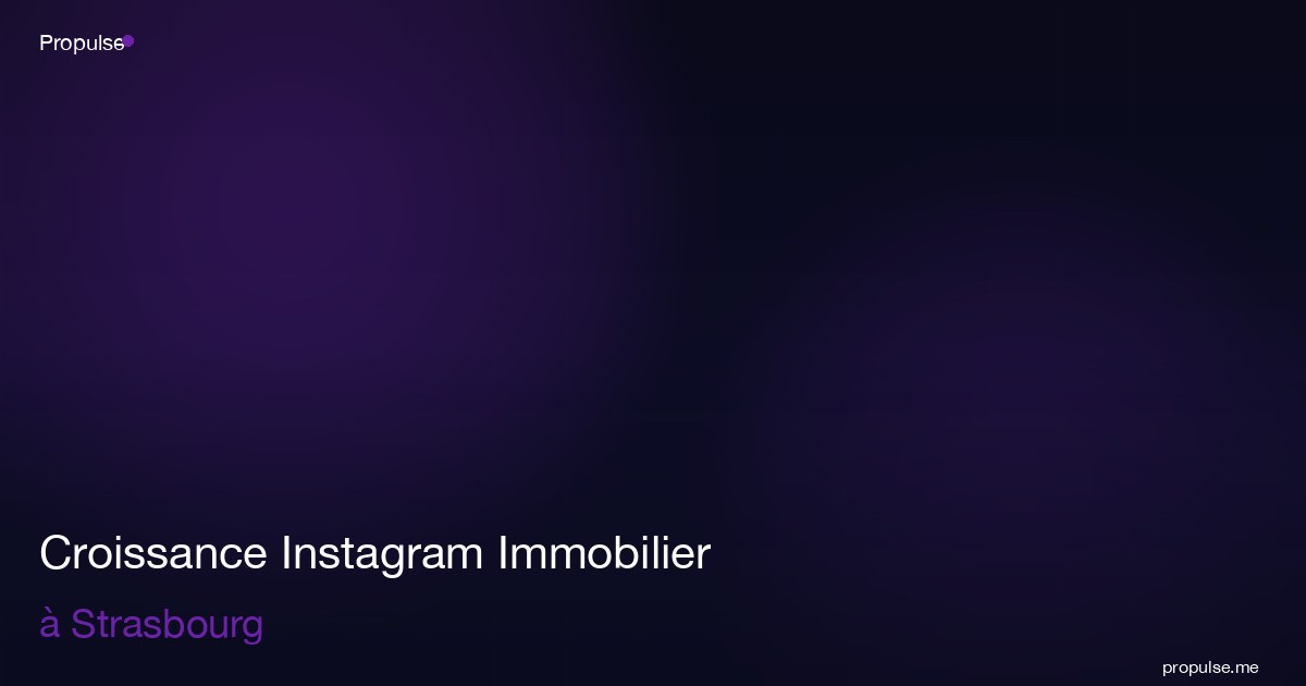 Croissance Instagram Immobilier à Strasbourg