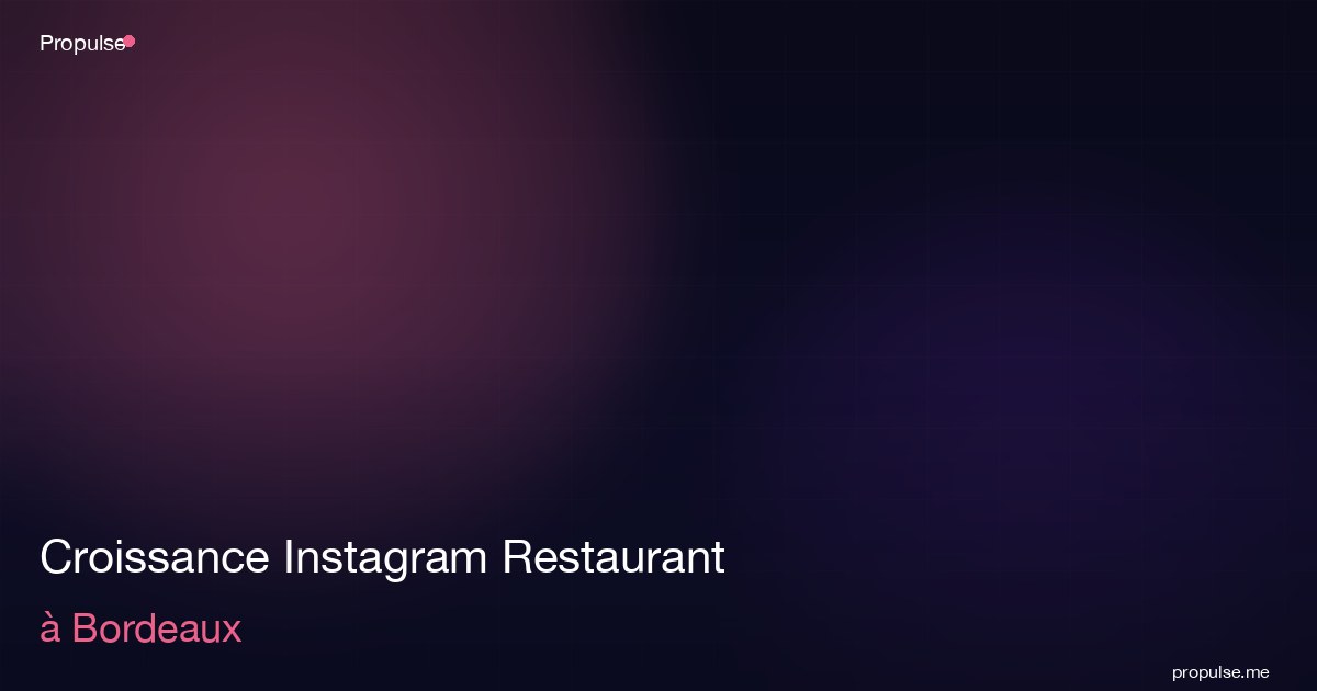 Croissance Instagram Restaurant à Bordeaux