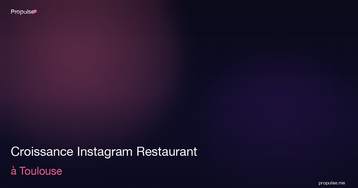Croissance Instagram Restaurant à Toulouse