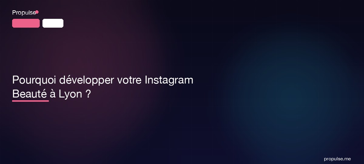 Pourquoi développer votre Instagram Beauté à Lyon ?
