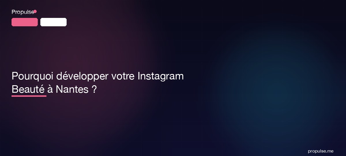 Pourquoi développer votre Instagram Beauté à Nantes ?