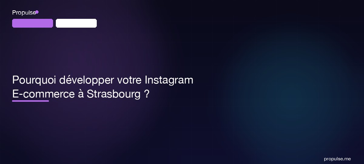 Pourquoi développer votre Instagram E-commerce à Strasbourg ?