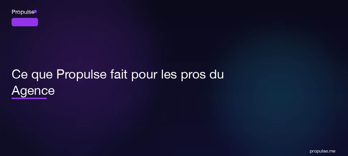 Ce que Propulse fait pour les pros du Agence