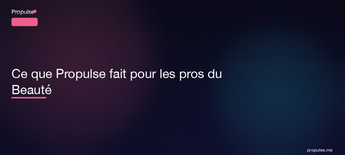 Ce que Propulse fait pour les pros du Beauté