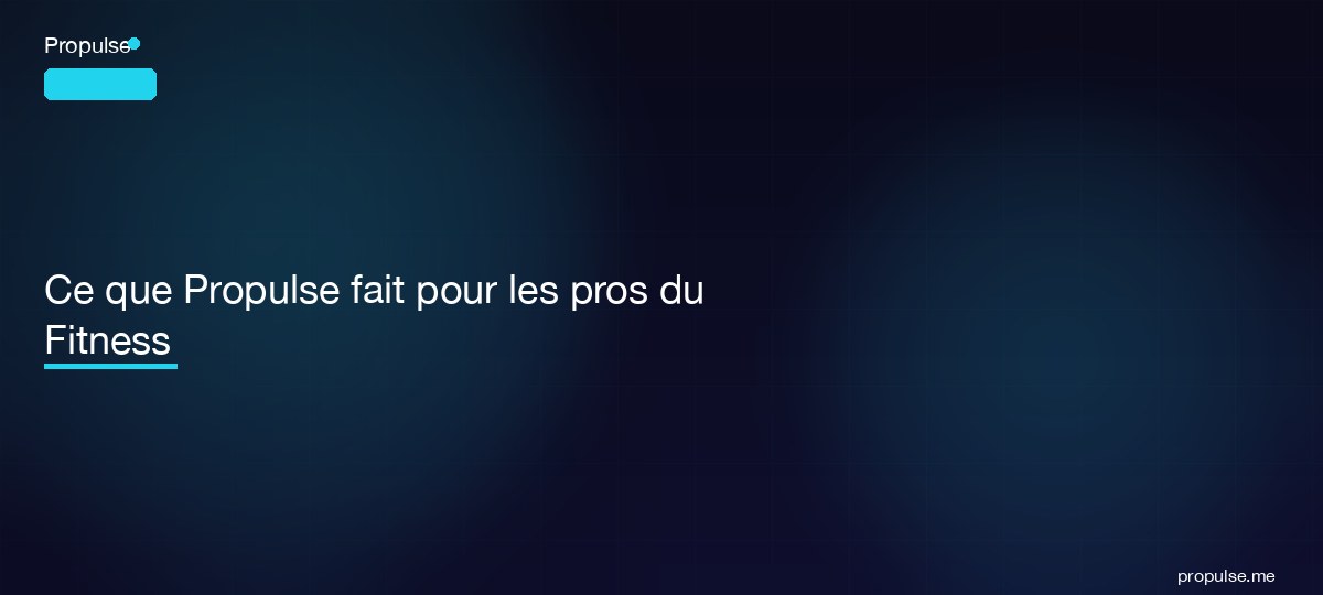 Ce que Propulse fait pour les pros du Fitness